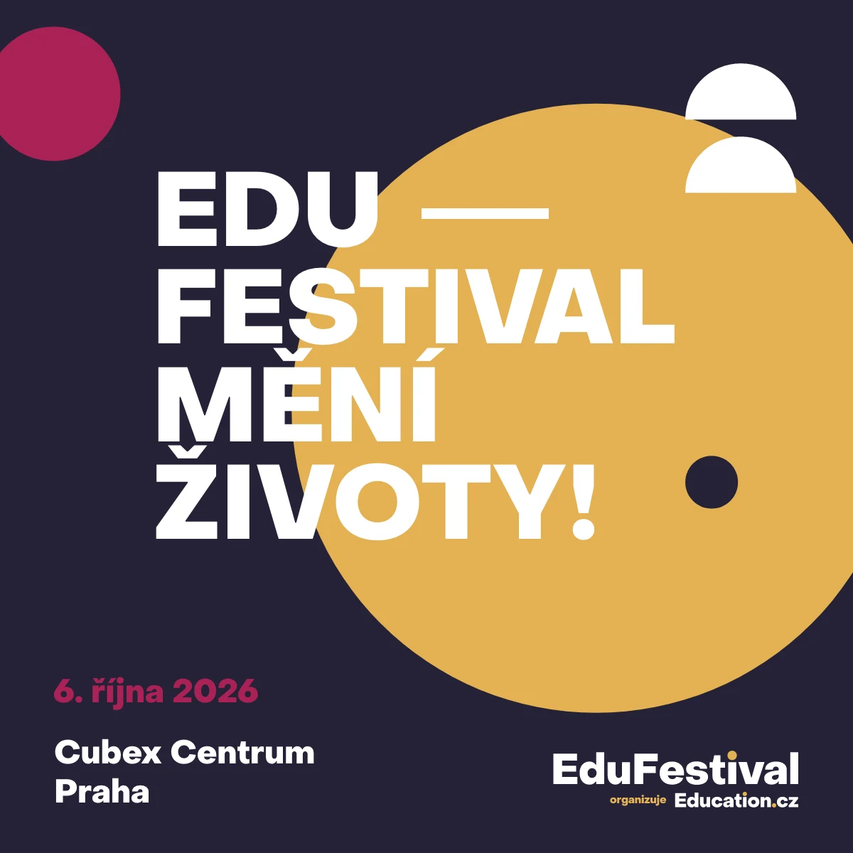 Plakát: EduFestival mění životy! 6. října 2026, Cubex Centrum Praha. Organizuje Education.cz.